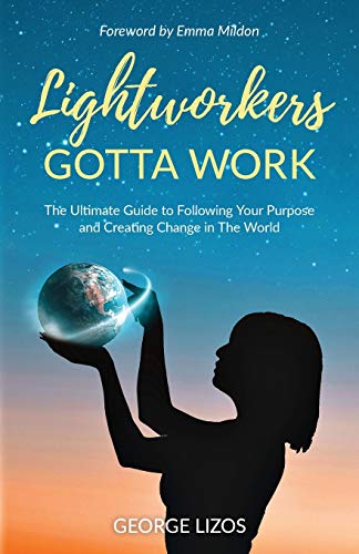 Lightworkers Gotta Work: The Ultimate Guide to Following Your Purpose and Creating Change in the World von That Guy's House