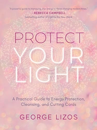 Protect Your Light: A Practical Guide to Energy Protection, Cleansing, and Cutting Cords von Hampton Roads Publishing