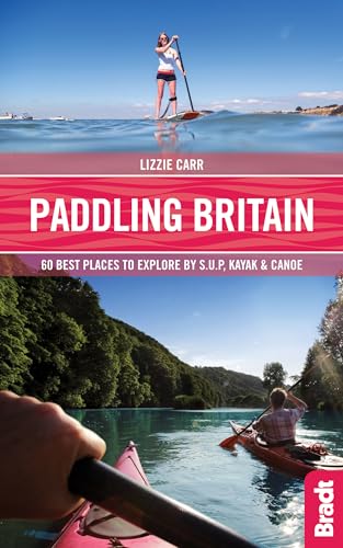 Paddling Britain: 50 Best Places to Explore by Sup, Kayak & Canoe ([Britain] Bradt Travel Guides (Bradt on Britain)) von Bradt Travel Guides