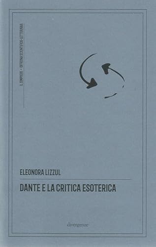 Dante e la critica esoterica. Ediz. critica (Il simposio: critica, arte, cultura)