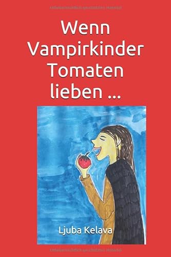 Wenn Vampirkinder Tomaten lieben ... von Independently published
