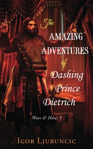 The Amazing Adventures of Dashing Prince Dietrich: Woes and Hose, 1 von CreateSpace Independent Publishing Platform