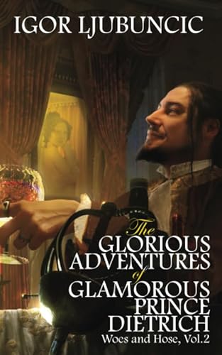 The Glorious Adventures of Glamorous Prince Dietrich: Woes and Hose, Volume 2 von Independently published
