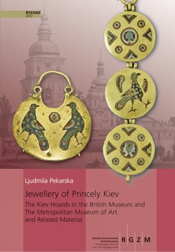 Jewellery of Princely Kiev: The Kiev Hoards in the British Museum and The Metropolitan Museum of Art and Related Material (Römisch Germanisches ... Römisch-Germanischen Zentralmuseums, Band 92) von Romisch-Germanisches Zentralmuseum