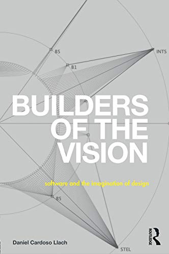 Builders of the Vision: Software and the Imagination of Design