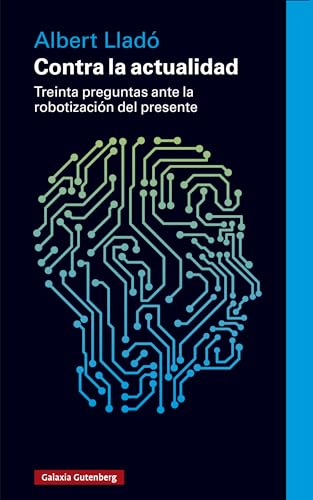 Contra la actualidad: Treinta preguntas ante la robotización del presente (Ensayo)