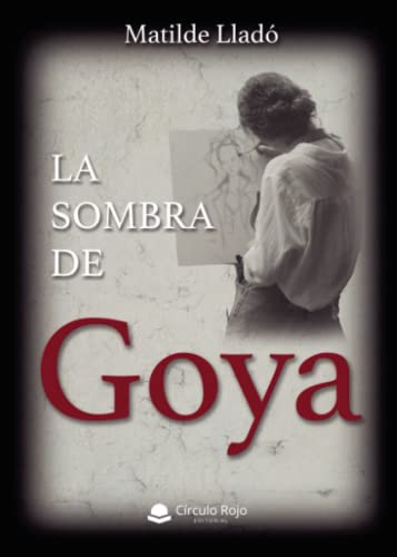 La sombra de Goya von Grupo Editorial Círculo Rojo SL