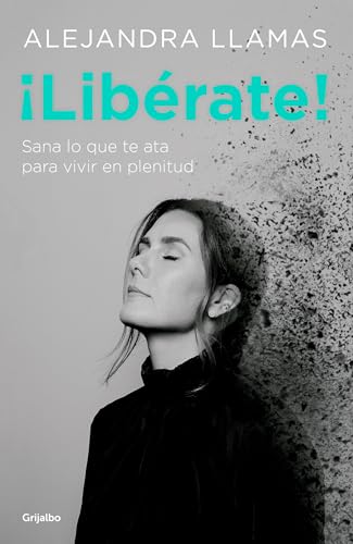 ¡Libérate! / Free Yourself!: Sa Lo Que Te Ata Para Vivir En Plenitud von Grijalbo