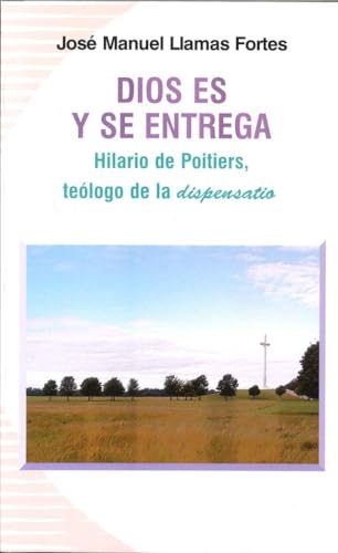 Dios es y se entrega: Hilario de Poitiers, teólogo de la dispensatio (Koinonía, Band 59) von Secretariado Trinitario