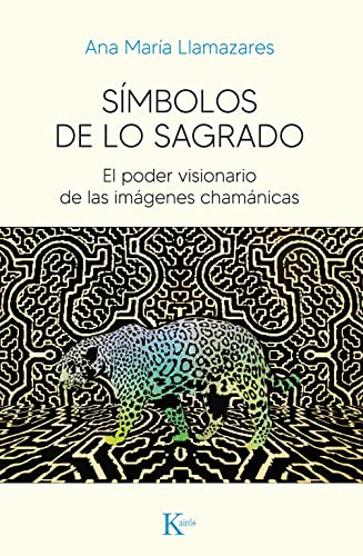 Símbolos de lo sagrado: El poder visionario de las imágenes chamánicas von KAIRÓS