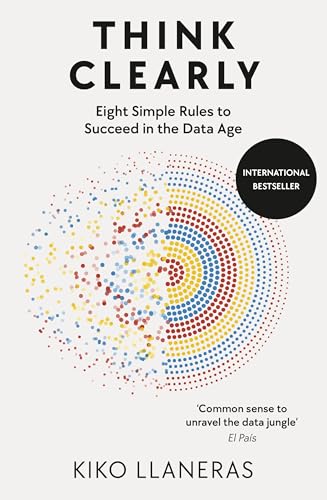 Think Clearly: Succeed in the Data Age with Eight Simple Rules von WH Allen