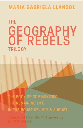 Geography of Rebels Trilogy: The Book of Communities, The Remaining Life, and In the House of July & August von Deep Vellum Publishing