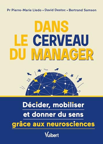 Dans le cerveau du manager: Décider, mobiliser et donner du sens grâce aux neurosciences