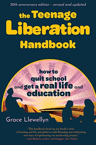 The Teenage Liberation Handbook: How to Quit School and Get a Real Life and Education von Lowry House Publishers