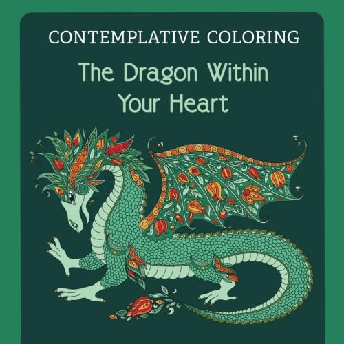 Contemplative Coloring: The Dragon Within Your Heart