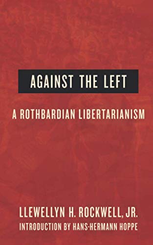 Against the Left: A Rothbardian Libertarianism