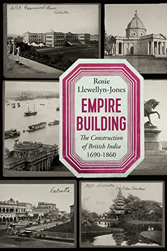 Empire Building: The Construction of British India: 1690-1860