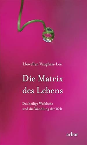 Die Matrix des Lebens: Das heilige Weibliche und die Wandlung der Welt von Arbor Verlag