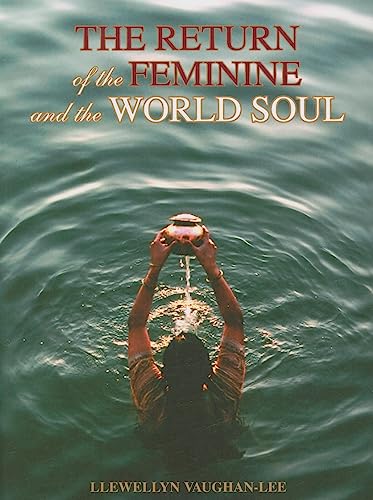The Return of the Feminine and the World Soul: A Collection of Writings and Transcribed Talks