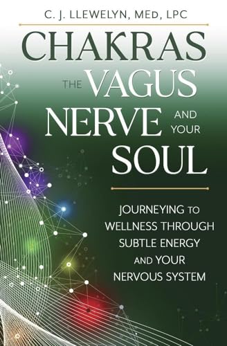 Chakras, the Vagus Nerve, and Your Soul: Journeying to Wellness Through Subtle Energy and Your Nervous System (Chakras and the Vagus Nerve, 2) von Llewellyn Publications,U.S.
