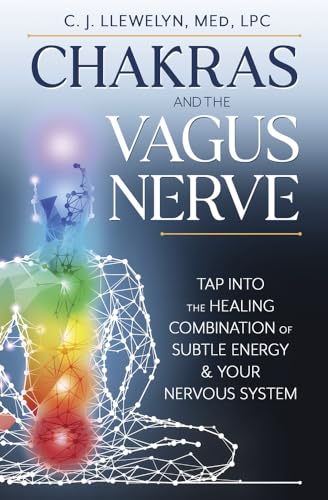 Chakras and the Vagus Nerve: Tap into the Healing Combination of Subtle Energy & Your Nervous System von Llewellyn Publications,U.S.