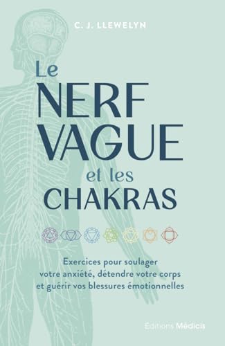 Le Nerf vague et les chakras - Exercices pour soulager votre anxiété, détendre votre corps et guérir vos blessures émotionnelles Le Nerf vague et les chakras - Exercices pour soulager votre anxiété, détendre votre corps et guérir vos blessures émotionnelles