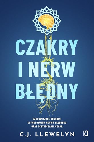 Czakry i nerw błędny: Uzdrawiające techniki stymulowania nerwu błędnego oraz oczyszczania czakr Czakry i nerw błędny: Uzdrawiające techniki stymulowania nerwu błędnego oraz oczyszczania czakr von Wydawnictwo Kobiece