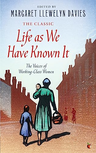 Life As We Have Known It: The Voices of Working-Class Women (Virago Modern Classics)