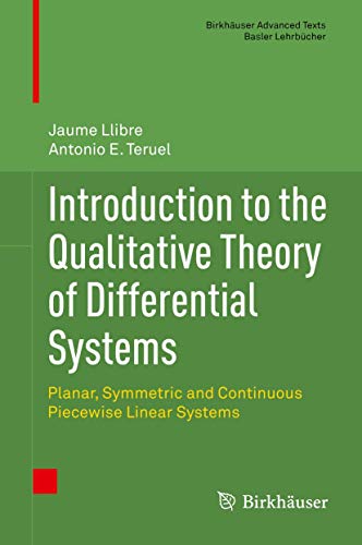 Introduction to the Qualitative Theory of Differential Systems: Planar, Symmetric and Continuous Piecewise Linear Systems (Birkhäuser Advanced Texts Basler Lehrbücher)