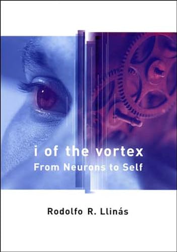 I of the Vortex: From Neurons to Self (Bradford Book)