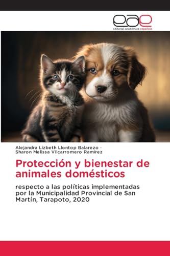 Protección y bienestar de animales domésticos: respecto a las políticas implementadas por la Municipalidad Provincial de San Martín, Tarapoto, 2020 von Editorial Académica Española