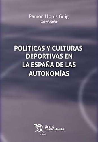 Políticas y culturas deportivas en la España de las autonomías (Plural) von Tirant Humanidades