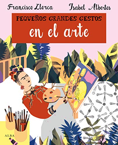 Pequeños grandes gestos en el arte (Infantil Ilustrado)