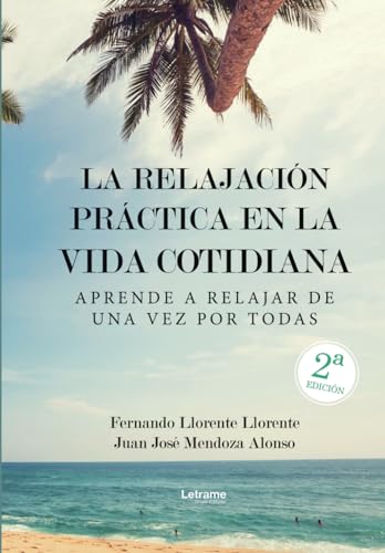La relajación práctica en la vida cotidiana.: Aprende a relajar de una vez por todas (Autoayuda, Band 1) von Letrame sl