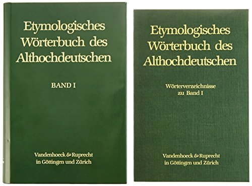 Etymologisches Wörterbuch des Althochdeutschen: Etymologisches Lexikon des Althochdeutschen I. A - bezzisto: Bd I