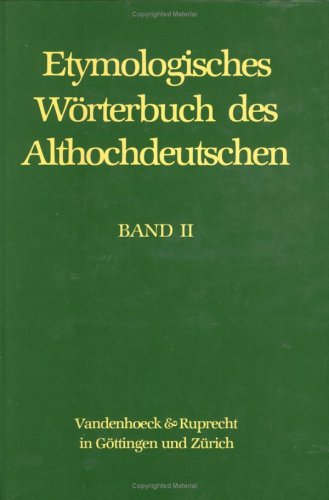 Etymologisches Wörterbuch des Althochdeutschen: Etymologisches Wörterbuch des Althochdeutschen. Bd II. bî - ezzo: Bd II: bi – ezzo