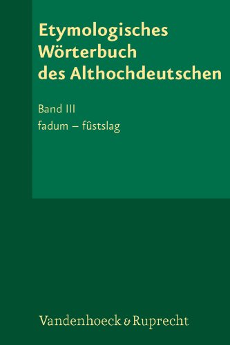 Etymologisches Wörterbuch des Althochdeutschen: Etymologisches Wörterbuch des Althochdeutschen. Bd III. fadum - fûstslag: Bd III