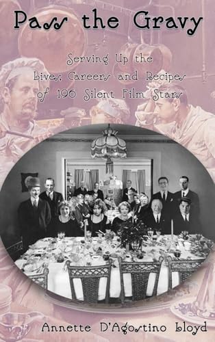 Pass the Gravy - Serving Up the Lives, Careers and Recipes of 196 Silent Film Stars von BearManor Media
