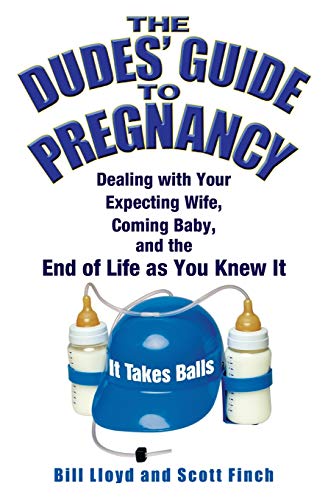 The Dude's Guide to Pregnancy: Dealing with Your Expecting Wife, Coming Baby, and the End of Life as You Knew It von Grand Central Publishing