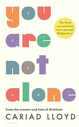 You Are Not Alone: from the creator and host of Griefcast von Bloomsbury Tonic