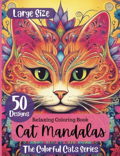 Cat Mandalas: Unleash Your Creativity with 50 designs in This Relaxing Adult Coloring Book (The Colorful Cats Series)