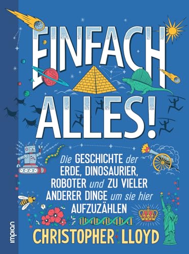 Einfach alles!: Die Geschichte der Erde, Dinosaurier, Roboter und zu vieler anderer Dinge, um sie hier aufzuzählen Einfach alles!: Die Geschichte der Erde, Dinosaurier, Roboter und zu vieler anderer Dinge, um sie hier aufzuzählen