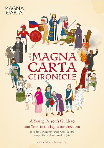 The Magna Carta Chronicle: A Young Person's Guide to 800 Years in the Fight for Freedom: 1 von What on Earth Books