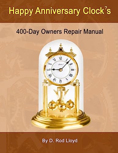 Happy Anniversary Clock?s: 400-Day Owners Repair Manual, Step by Step von D. Rod Lloyd