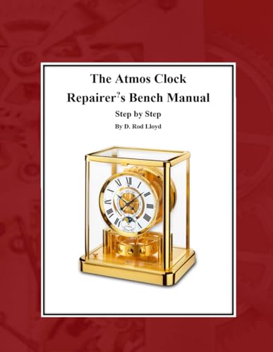 The Atmos Clock Repairer?s Bench Manual (Clock Repair you can Follow Along) von Independently Published