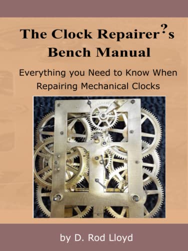 The Clock Repairer?s Bench Manual: Everything you need to know When Repairing Mechanical Clocks (Clock Repair you can Follow Along)