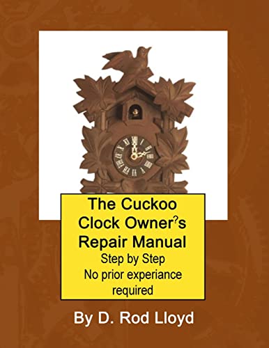 The Cuckoo Clock Owner?s Repair Manual, Step by Step No Prior Experience Required von D. Rod Lloyd