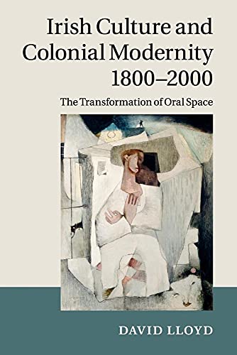 Irish Culture and Colonial Modernity 1800–2000: The Transformation of Oral Space von Cambridge University Press