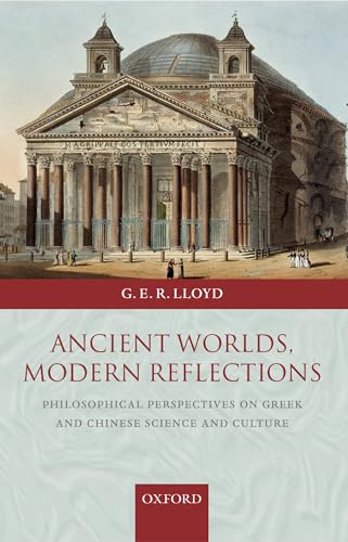 Ancient Worlds, Modern Reflections: Philosophical Perspectives on Greek and Chinese Science and Culture