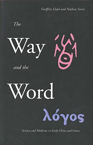 The Way and the Word: Science and Medicine in Early China and Greece von Yale University Press